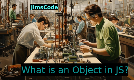 Picture of people at work in a shop with text along the bottom asking 'What is an Object in JS?'.